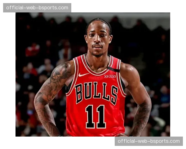 公牛进攻效率112.3联盟第15 德罗赞中距离成关键武器